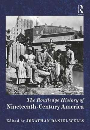 The Routledge History of Nineteenth-Century America de Jonathan Daniel Wells