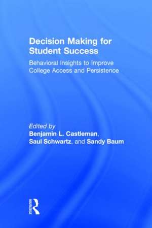 Decision Making for Student Success: Behavioral Insights to Improve College Access and Persistence de Benjamin L. Castleman