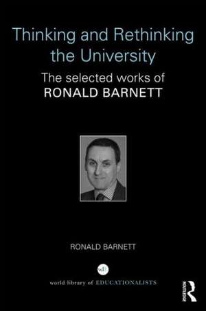 Thinking and Rethinking the University: The selected works of Ronald Barnett de Ronald Barnett