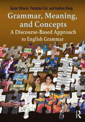 Grammar, Meaning, and Concepts: A Discourse-Based Approach to English Grammar de Susan Strauss