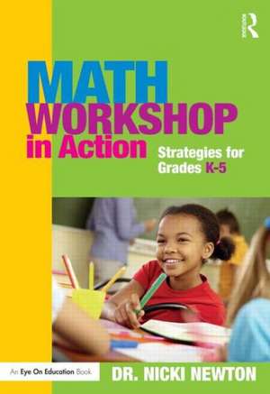 Math Workshop in Action: Strategies for Grades K-5 de Nicki Newton