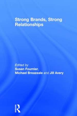 Strong Brands, Strong Relationships de Susan Fournier