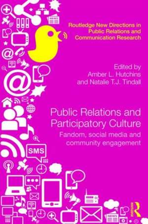 Public Relations and Participatory Culture: Fandom, Social Media and Community Engagement de Amber Hutchins