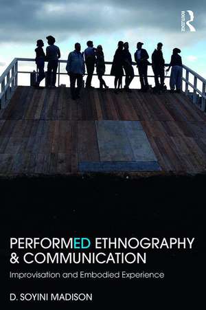 Performed Ethnography and Communication: Improvisation and Embodied Experience de D Soyini Madison