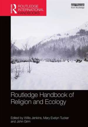 Routledge Handbook of Religion and Ecology de Willis Jenkins