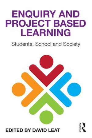 Enquiry and Project Based Learning: Students, School and Society de David Leat