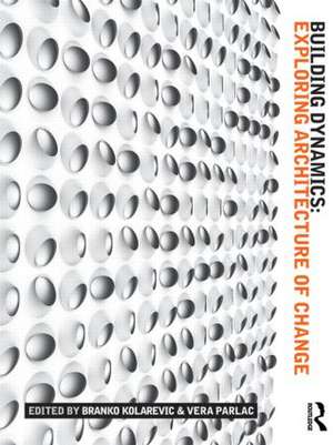 Building Dynamics: Exploring Architecture of Change de Branko Kolarevic