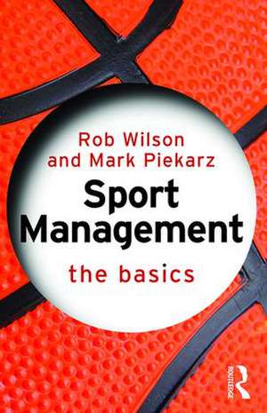 Sport Management: The Basics de Rob Wilson