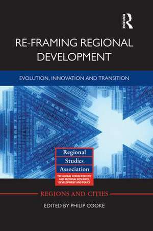 Re-framing Regional Development: Evolution, Innovation and Transition de Philip Cooke