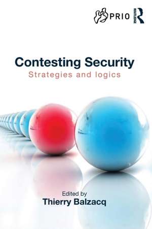 Contesting Security: Strategies and Logics de Thierry Balzacq