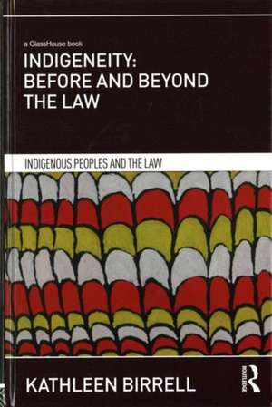 Indigeneity: Before and Beyond the Law de Kathleen Birrell