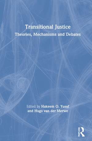 Transitional Justice: Theories, Mechanisms and Debates de Hakeem O. Yusuf