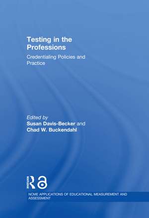 Testing in the Professions: Credentialing Policies and Practice de Susan Davis-Becker