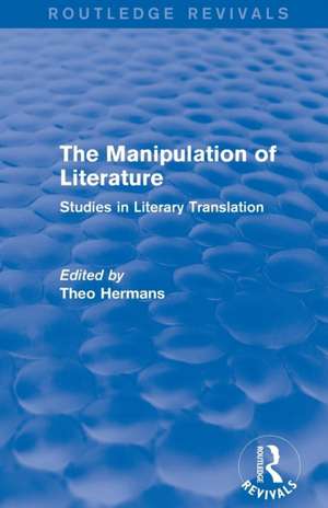 The Manipulation of Literature (Routledge Revivals): Studies in Literary Translation de Theo Hermans