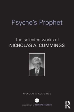 Psyche's Prophet: The Selected Writings of Nicholas A. Cummings de Nicholas Cummings