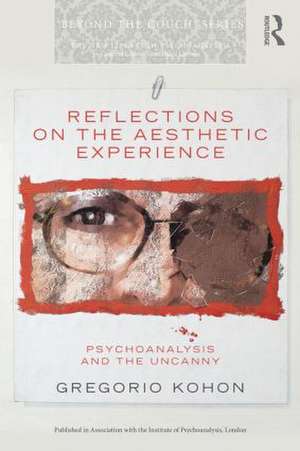 Reflections on the Aesthetic Experience: Psychoanalysis and the uncanny de Gregorio Kohon