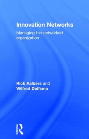 Innovation Networks: Managing the networked organization de Rick Aalbers