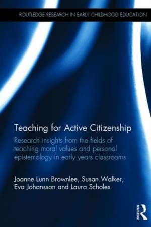 Teaching for Active Citizenship: Moral values and personal epistemology in early years classrooms de Joanne Lunn Brownlee