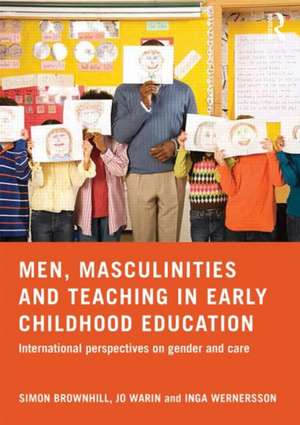 Men, Masculinities and Teaching in Early Childhood Education: International perspectives on gender and care de Simon Brownhill