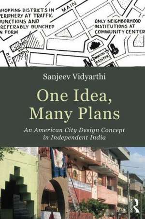 One Idea, Many Plans: An American City Design Concept in Independent India de Sanjeev Vidyarthi