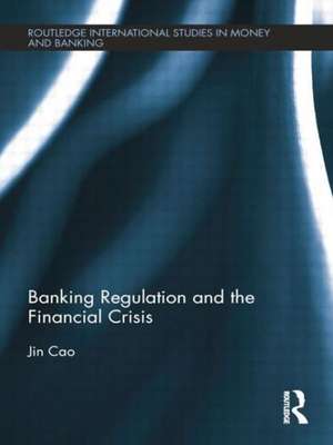 Banking Regulation and the Financial Crisis de Jin Cao