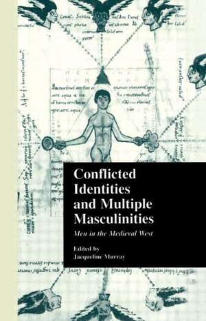 Conflicted Identities and Multiple Masculinities: Men in the Medieval West de Jacqueline Murray