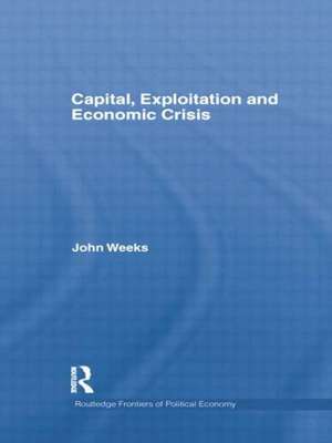 Capital, Exploitation and Economic Crisis de John Weeks