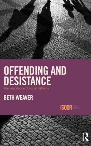 Offending and Desistance: The importance of social relations de Beth Weaver