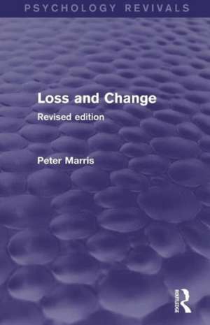 Loss and Change (Psychology Revivals): Revised Edition de Peter Marris