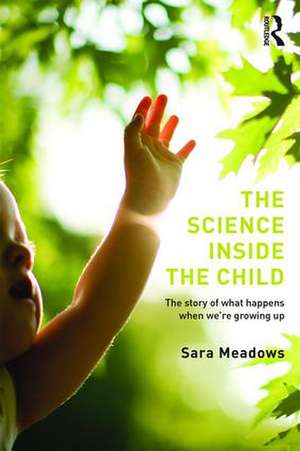 The Science inside the Child: The story of what happens when we're growing up de Sara Meadows