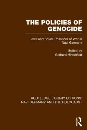 The Policies of Genocide (RLE Nazi Germany & Holocaust): Jews and Soviet Prisoners of War in Nazi Germany de Gerhard Hirschfeld