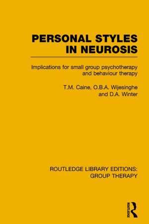 Personal Styles in Neurosis (RLE: Group Therapy): Implications for Small Group Psychotherapy and Behaviour Therapy de T.M. Caine