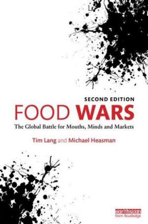 Food Wars: The Global Battle for Mouths, Minds and Markets de Tim Lang