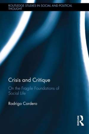 Crisis and Critique: On the Fragile Foundations of Social Life de Rodrigo Cordero