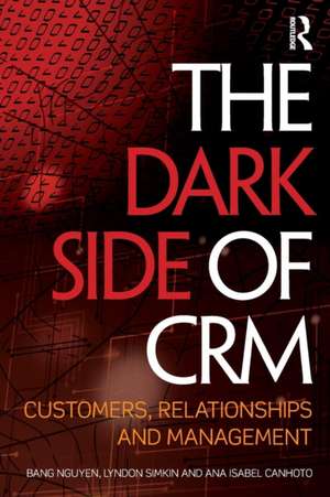 The Dark Side of CRM: Customers, Relationships and Management de Bang Nguyen