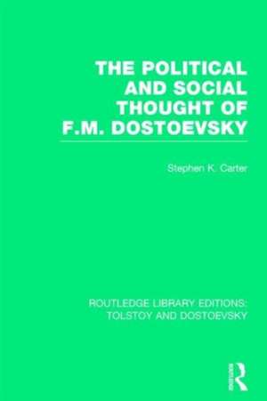 The Political and Social Thought of F.M. Dostoevsky de Stephen Carter