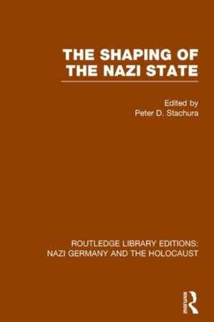 The Shaping of the Nazi State (RLE Nazi Germany & Holocaust) de Peter D. Stachura