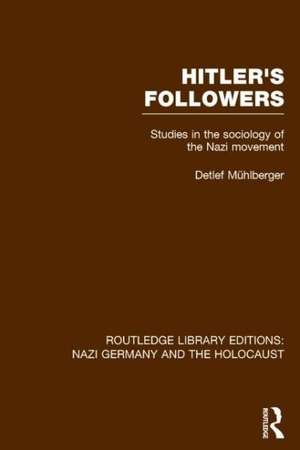 Hitler's Followers (RLE Nazi Germany & Holocaust): Studies in the Sociology of the Nazi Movement de Detlef Muhlberger