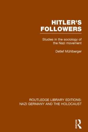 Hitler's Followers (RLE Nazi Germany & Holocaust): Studies in the Sociology of the Nazi Movement de Detlef Muhlberger