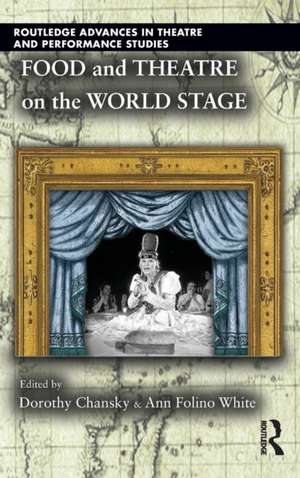 Food and Theatre on the World Stage de Dorothy Chansky