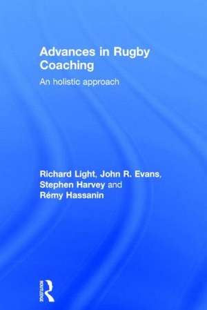 Advances in Rugby Coaching: An Holistic Approach de Richard Light