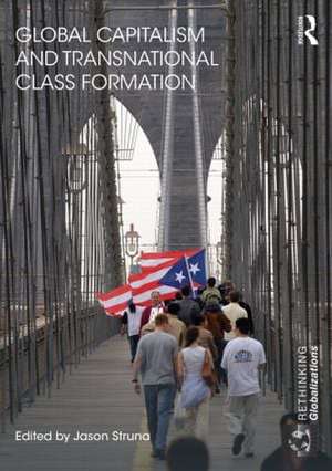 Global Capitalism and Transnational Class Formation de Jason Struna