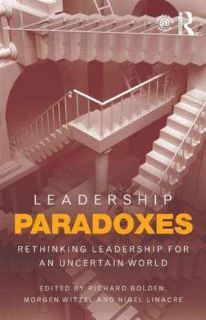 Leadership Paradoxes: Rethinking Leadership for an Uncertain World de Richard Bolden