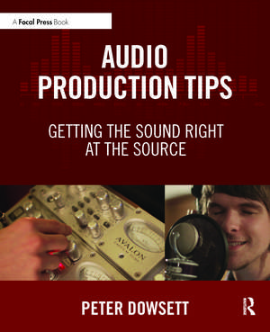 Audio Production Tips: Getting the Sound Right at the Source de Peter Dowsett