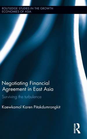 Negotiating Financial Agreement in East Asia: Surviving the Turbulence de Kaewkamol Karen Pitakdumrongkit