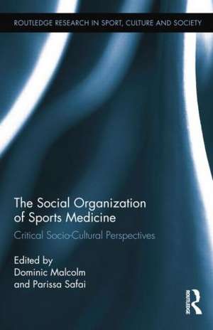 The Social Organization of Sports Medicine: Critical Socio-Cultural Perspectives de Dominic Malcolm