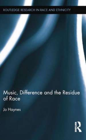 Music, Difference and the Residue of Race de Jo Haynes