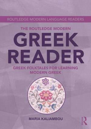 The Routledge Modern Greek Reader: Greek Folktales for Learning Modern Greek de Maria Kaliambou