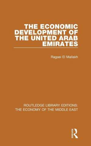 The Economic Development of the United Arab Emirates (RLE Economy of Middle East) de Ragaei el Mallakh