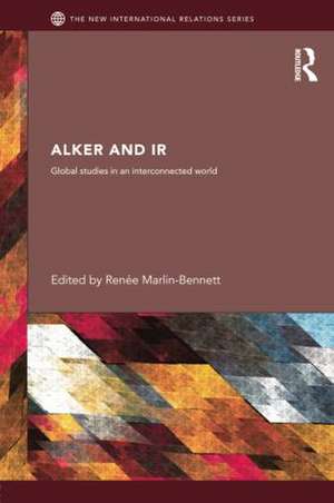 Alker and IR: Global Studies in an Interconnected World de Renée Marlin-Bennett